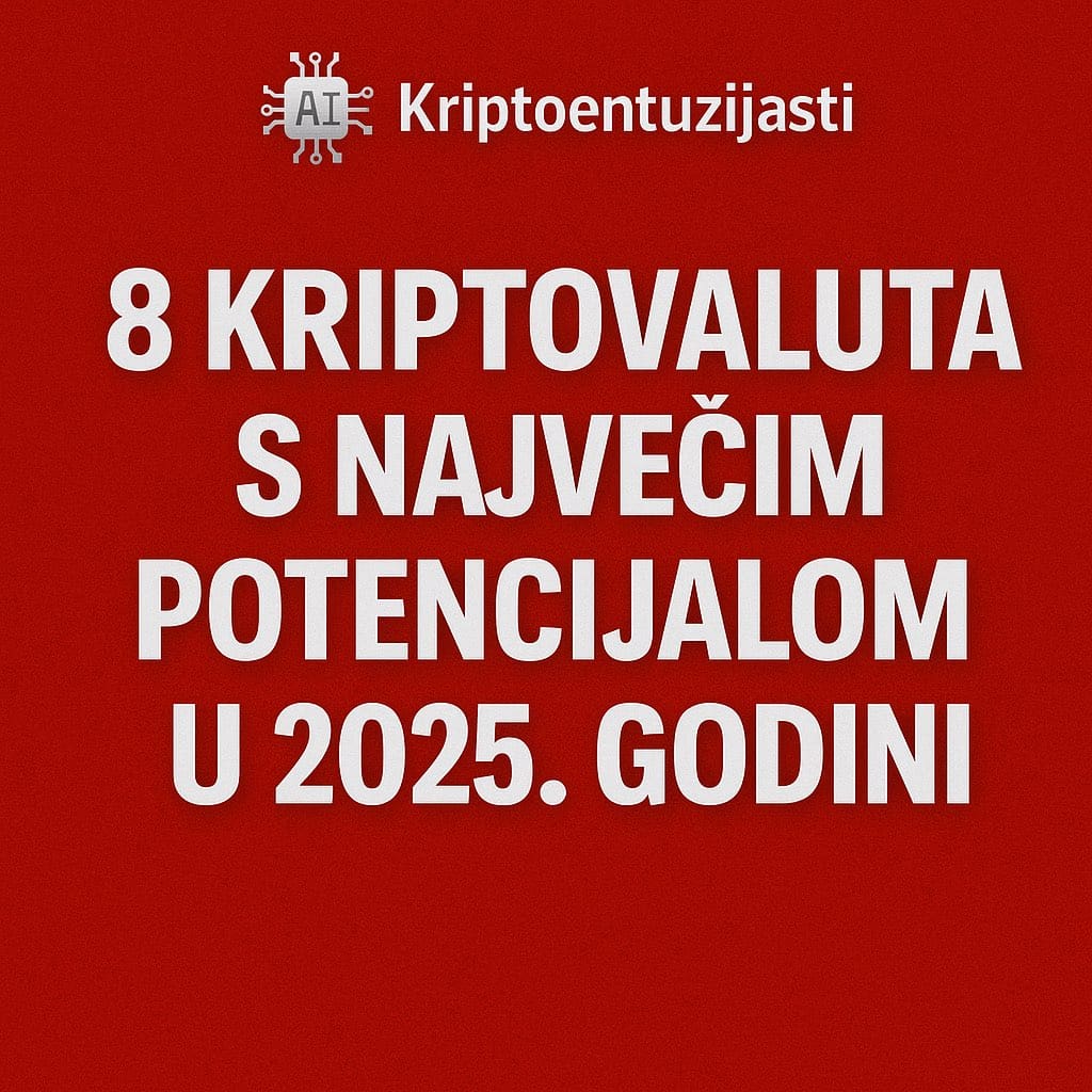Top 8 kriptovaluta s najvećim potencijalom za ulaganje 2025, AI analiza, Kriptoentuzijasti.Kako poginuti u 2025. godini uz Večernji list: Kripto avantura koja može završiti eksplozivno