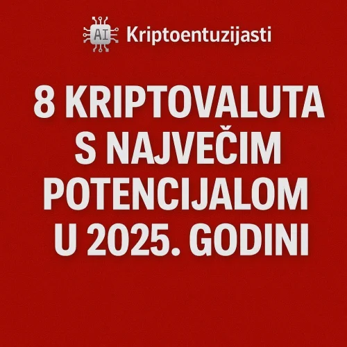 Top 8 kriptovaluta s najvećim potencijalom za ulaganje 2025, AI analiza, Kriptoentuzijasti.Kako poginuti u 2025. godini uz Večernji list: Kripto avantura koja može završiti eksplozivno
