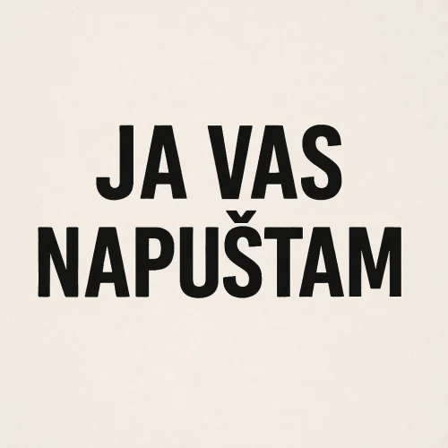 Natpis Ja vas napuštam u velikim slovima na svijetloj pozadini, minimalistički dizajn.Dragi moji, ja vas napuštam