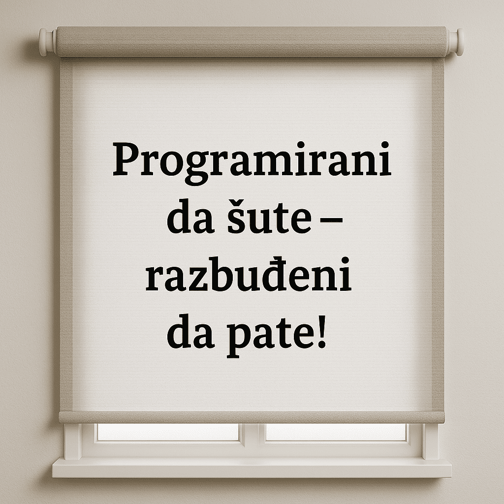 Bež roleta na prozoru s crnim natpisom.Odmalena nas programiraju