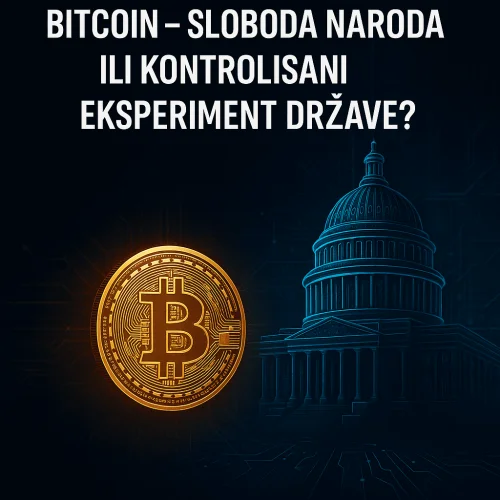 Bitcoin – sloboda naroda ili kontrolisani eksperiment države?